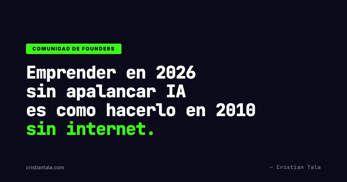 Comunidad de founders hispanohablantes con IA — Cristian Tala. Texto: Emprender en 2026 sin apalancar IA es como hacerlo en 2010 sin internet.